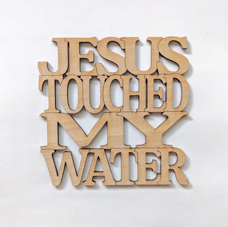 Jesus Touched my Water sign/coaster